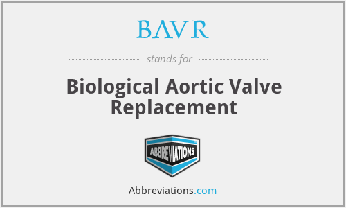 What is the abbreviation for biological aortic valve replacement?